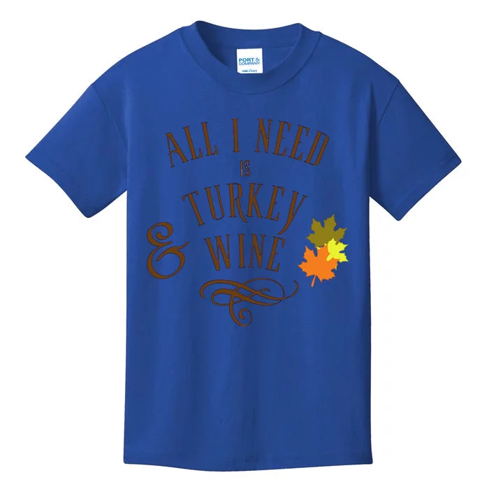 All I Need Is Turkey And Wine Graphic Thanksgiving Cute Gift Kids T-Shirt