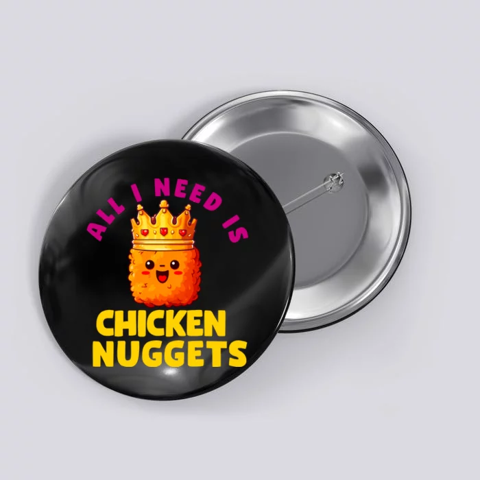 All I Need Is Chicken Nuggets Queen Button