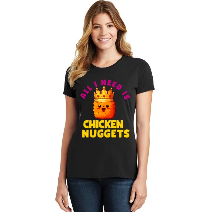 All I Need Is Chicken Nuggets Queen Women's T-Shirt