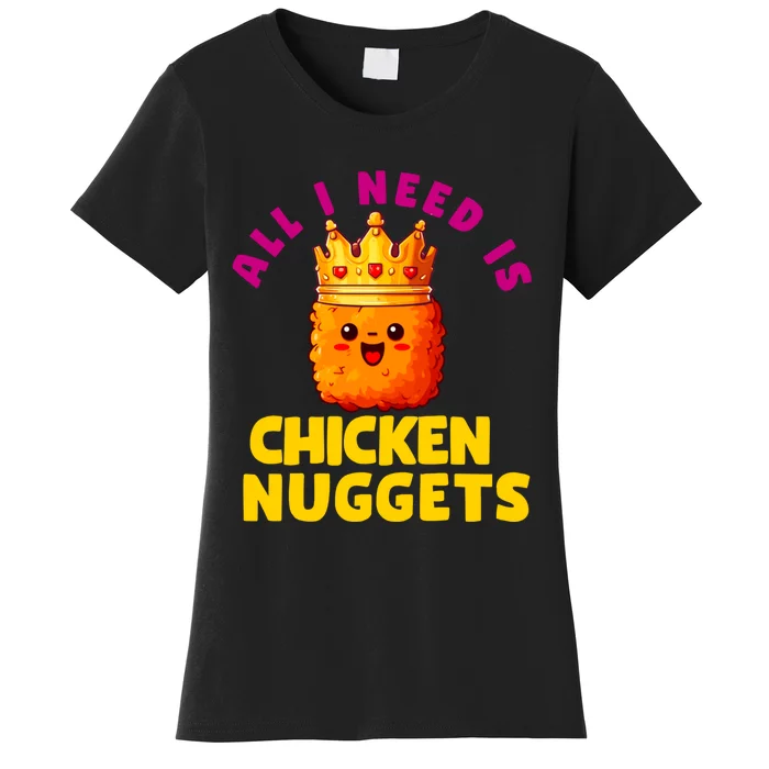 All I Need Is Chicken Nuggets Queen Women's T-Shirt