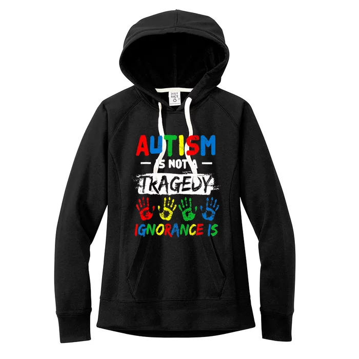 Autism Is Not A Tragedy Ignorance Is Autism Awareness Puzzle Women's Fleece Hoodie