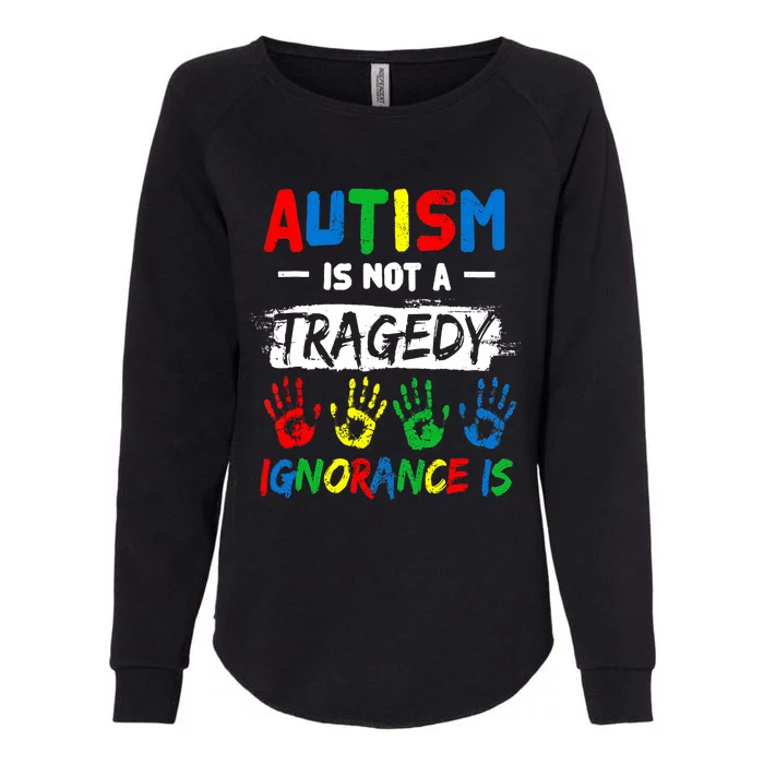 Autism Is Not A Tragedy Ignorance Is Autism Awareness Puzzle Womens California Wash Sweatshirt