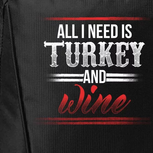 All I Need Is Turkey And Wine Thanksgiving Family Gathering Gift City Backpack