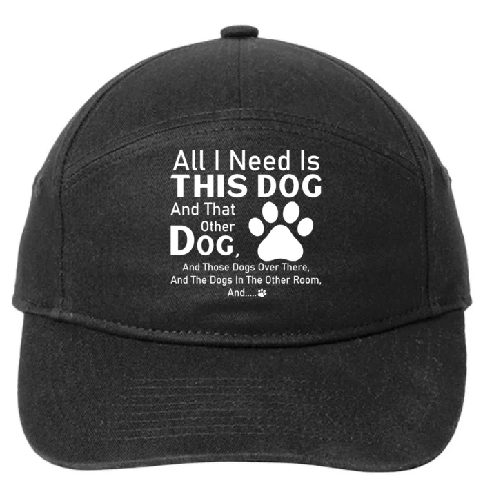 All I Need Is This Dog And That Other Dog And Those Dogs 7-Panel Snapback Hat