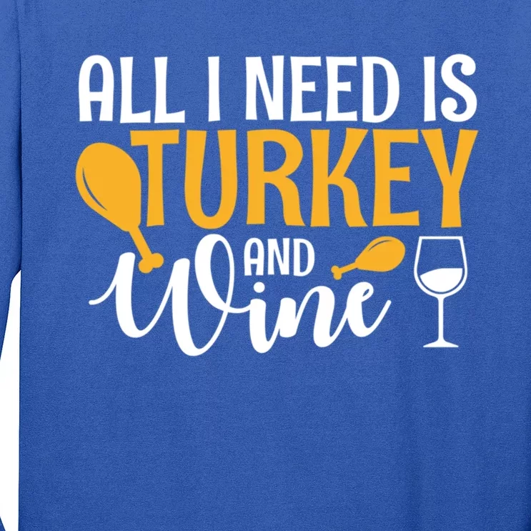 All I Need Is Turkey And Wine Thanksgiving Gift Meaningful Gift Long Sleeve Shirt