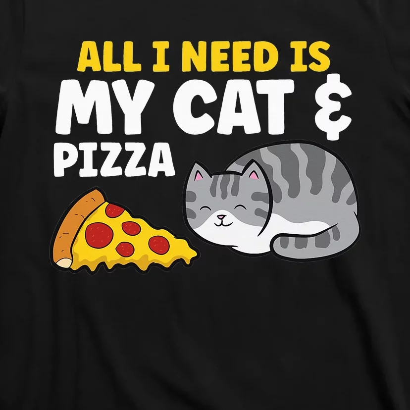 All I Need is Pizza and my Cat Cute Funny Cats Lover T-Shirt