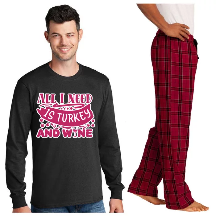 All I Need Is Turkey And Wine Thanksgiving Funny Gift Long Sleeve Pajama Set