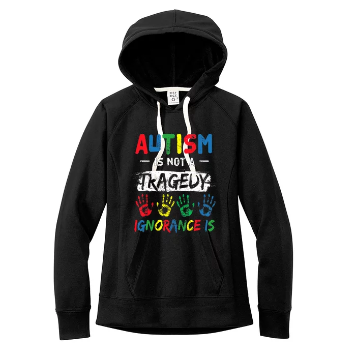 Autism Is Not A Tragedy Support Awareness Acceptance Love Women's Fleece Hoodie