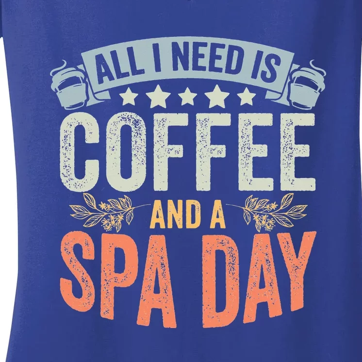 All I Need Is Coffee Retro Spa Day A Relaxing Spa Trip Women's V-Neck T-Shirt