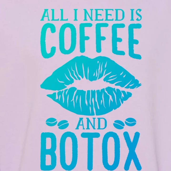 All I Need Is Coffee And Botox Lip Filler Aesthetic Nurse Gift Garment-Dyed Sweatshirt