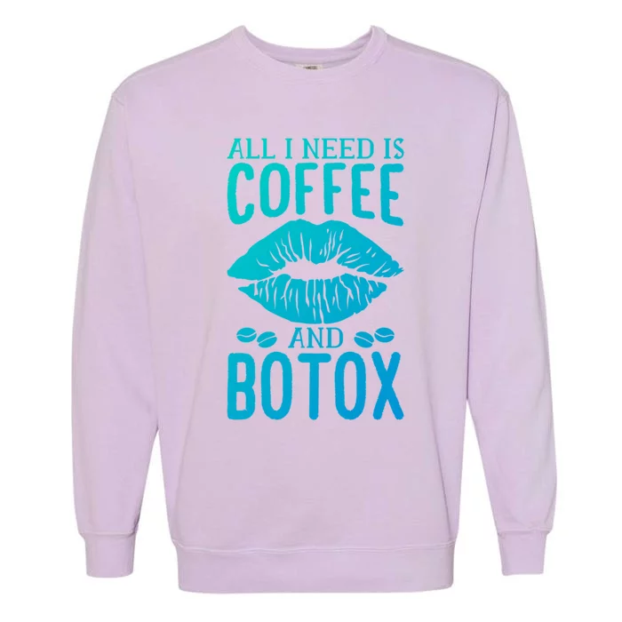 All I Need Is Coffee And Botox Lip Filler Aesthetic Nurse Gift Garment-Dyed Sweatshirt