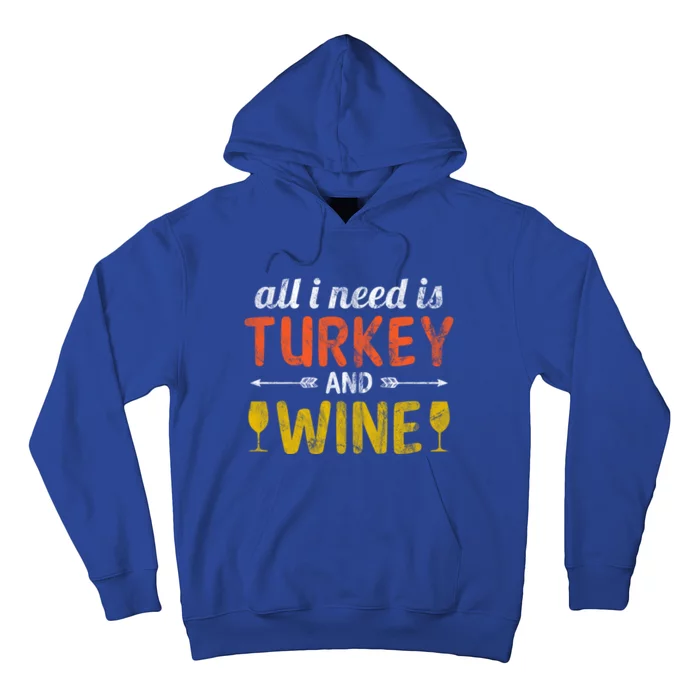 All I Need Is Turkey And Wine / Thanksgiving Design Gift Hoodie