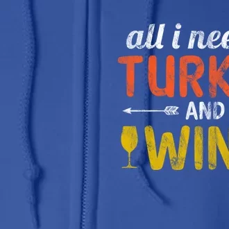 All I Need Is Turkey And Wine / Thanksgiving Design Gift Full Zip Hoodie