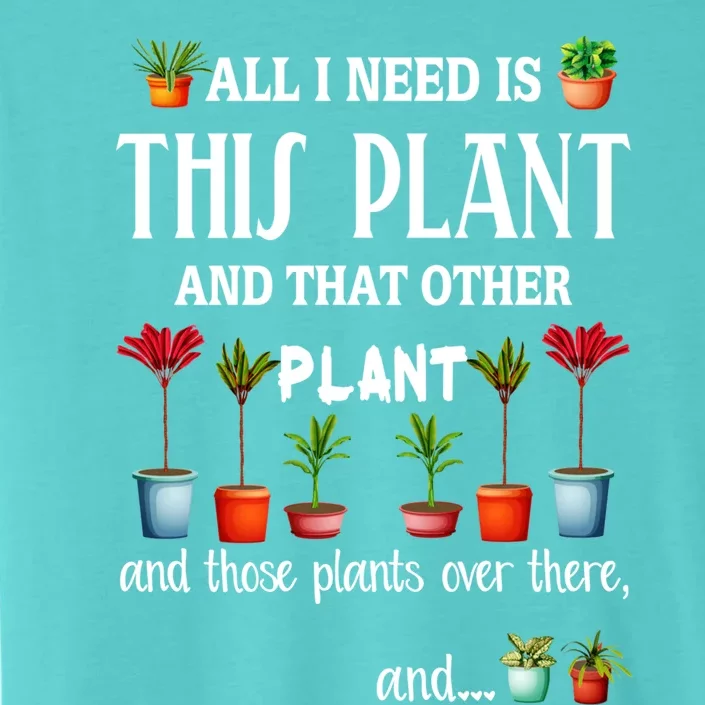 All I Need Is This Plant And That Other Plant Essential ChromaSoft Performance T-Shirt