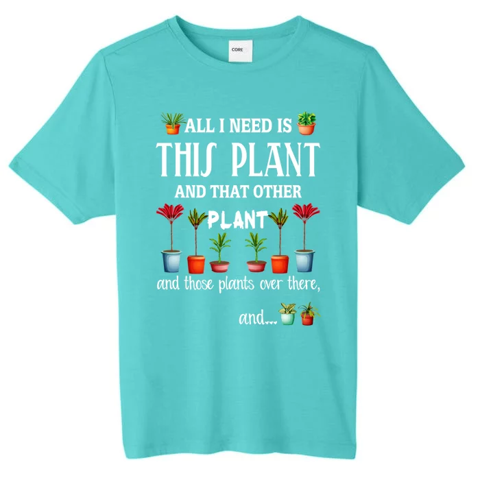 All I Need Is This Plant And That Other Plant Essential ChromaSoft Performance T-Shirt