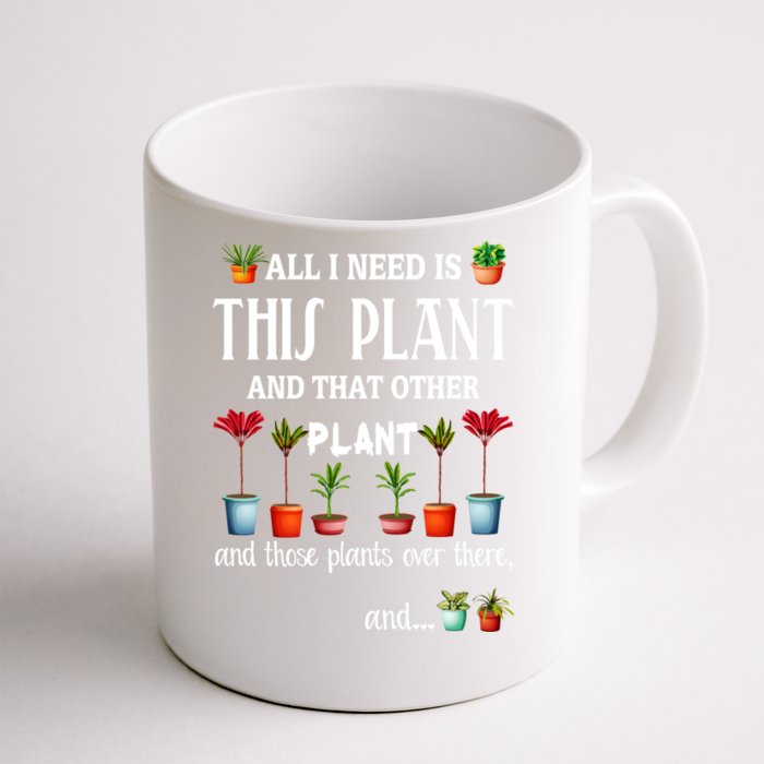 All I Need Is This Plant And That Other Plant Essential Front & Back Coffee Mug