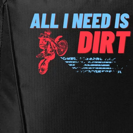 All I Need Is Dirt Bike Motocross OffRoading City Backpack