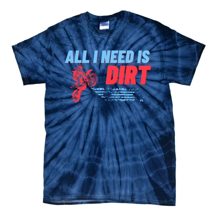 All I Need Is Dirt Bike Motocross OffRoading Tie-Dye T-Shirt