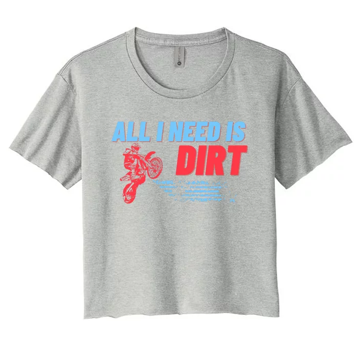 All I Need Is Dirt Bike Motocross OffRoading Women's Crop Top Tee