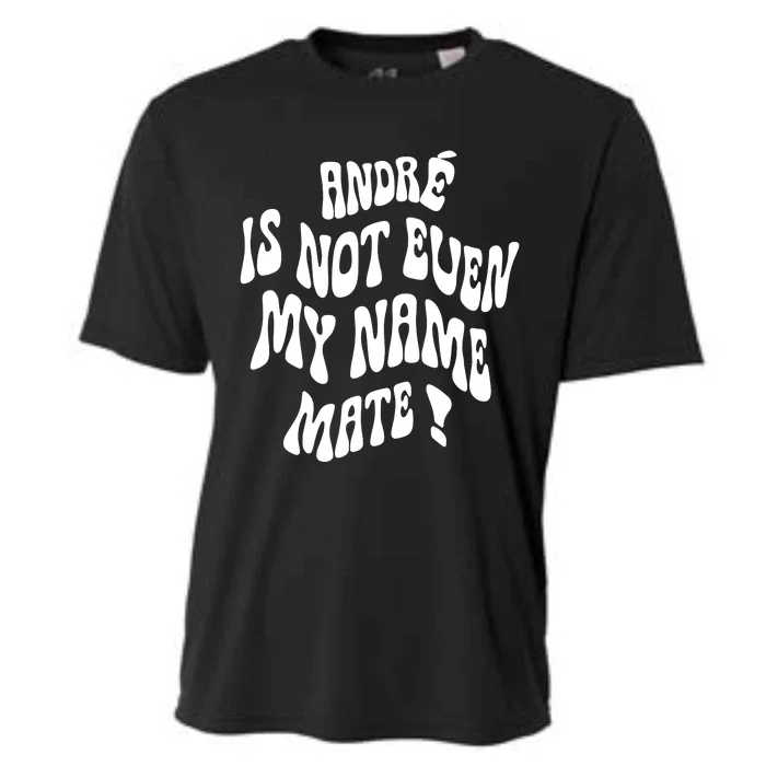 André Is Not Even My Name Mate Cooling Performance Crew T-Shirt