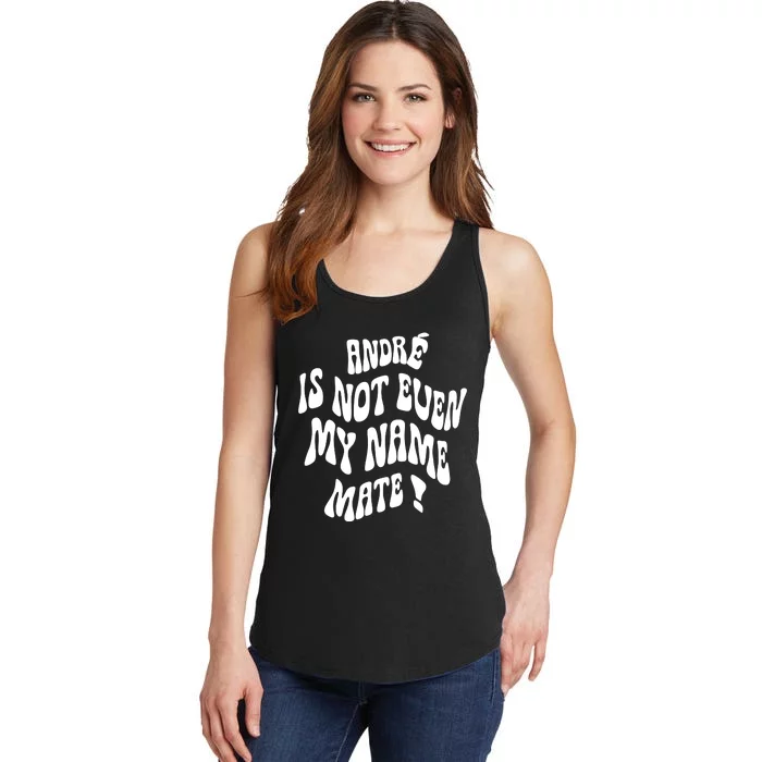 André Is Not Even My Name Mate Ladies Essential Tank