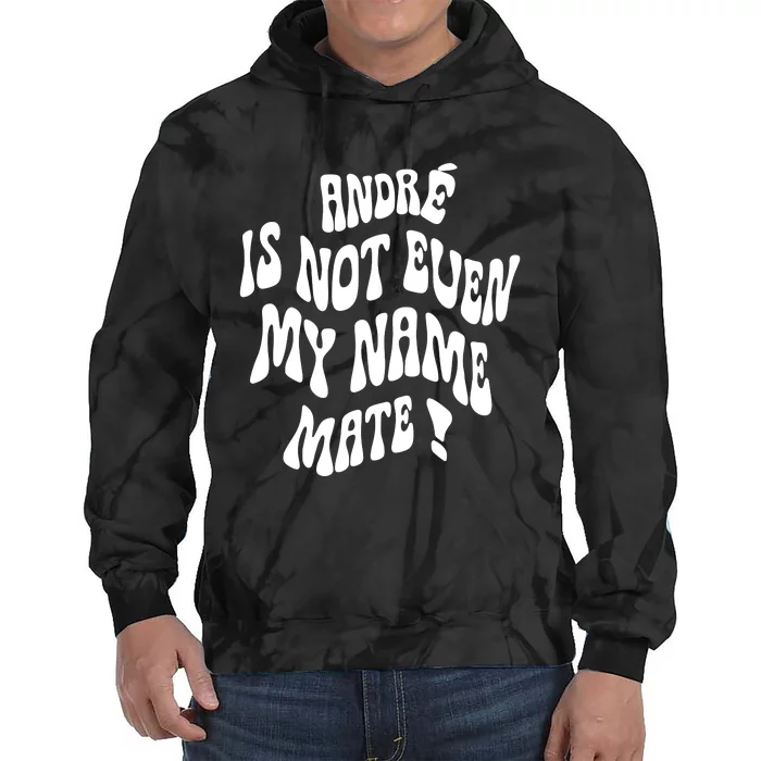 André Is Not Even My Name Mate Tie Dye Hoodie