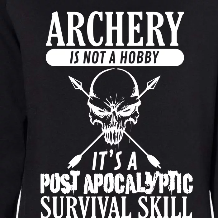 Archery Is Not A Hobby Post Apocalyptic Surivival Skill Womens California Wash Sweatshirt