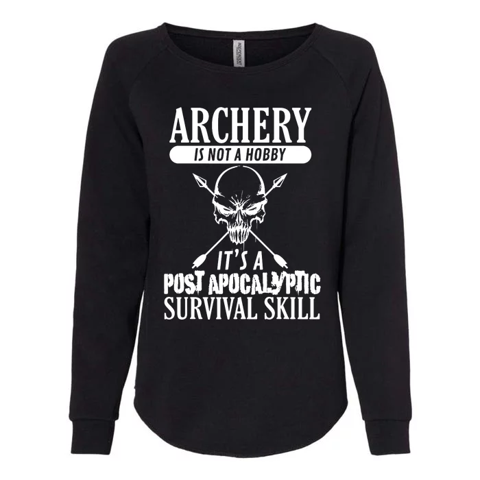 Archery Is Not A Hobby Post Apocalyptic Surivival Skill Womens California Wash Sweatshirt