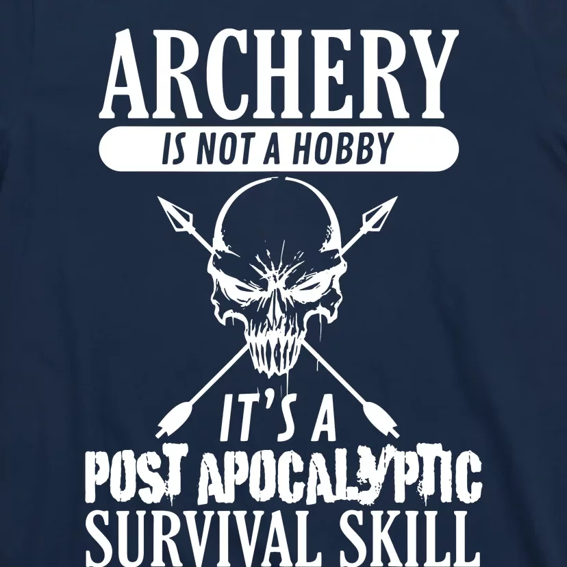 Archery Is Not A Hobby Post Apocalyptic Surivival Skill T-Shirt