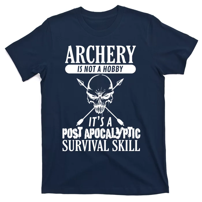 Archery Is Not A Hobby Post Apocalyptic Surivival Skill T-Shirt