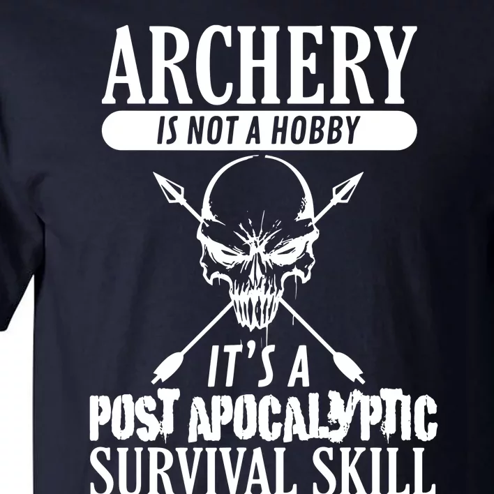 Archery Is Not A Hobby Post Apocalyptic Surivival Skill Tall T-Shirt