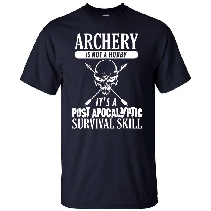 Archery Is Not A Hobby Post Apocalyptic Surivival Skill Tall T-Shirt