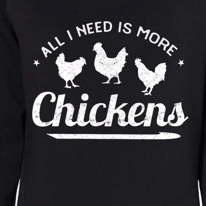 All I Need Is More Chickens Poultry Farmer Hen Rooster Fowl Womens California Wash Sweatshirt