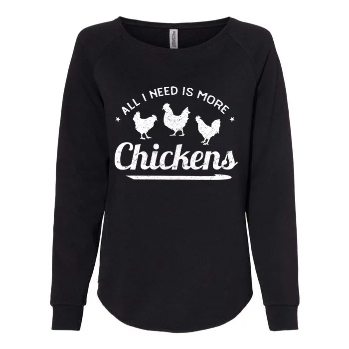 All I Need Is More Chickens Poultry Farmer Hen Rooster Fowl Womens California Wash Sweatshirt