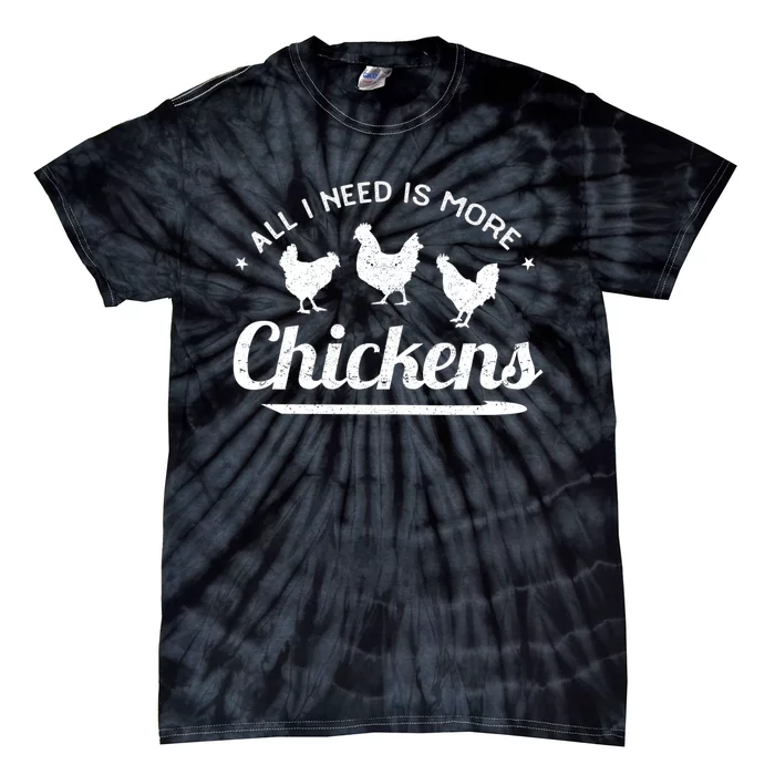 All I Need Is More Chickens Poultry Farmer Hen Rooster Fowl Tie-Dye T-Shirt