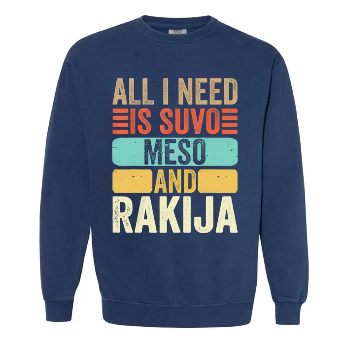 All I Need Is Suvo Meso And Rakija Serbian Garment-Dyed Sweatshirt