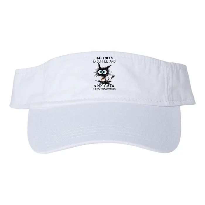 All I Need Is Coffee And My Cat It's Too Peopley Outside Funny Black Cat Valucap Bio-Washed Visor