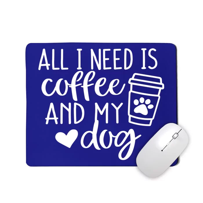 All I Need Is Coffee And My Dogs Dog Lover Coffee Mom Gift Mousepad