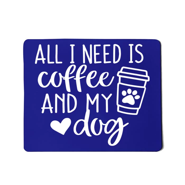 All I Need Is Coffee And My Dogs Dog Lover Coffee Mom Gift Mousepad