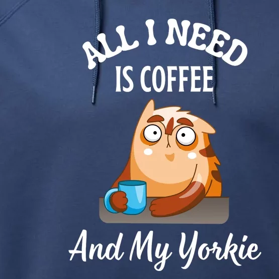 All I Need Is Coffee And My Yorkie Performance Fleece Hoodie