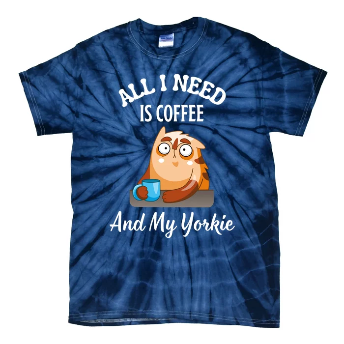 All I Need Is Coffee And My Yorkie Tie-Dye T-Shirt