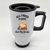 All I Need Is Coffee And My Yorkie Stainless Steel Travel Mug