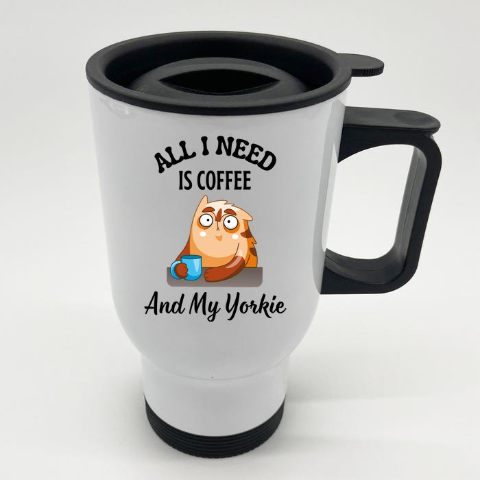 All I Need Is Coffee And My Yorkie Front & Back Stainless Steel Travel Mug