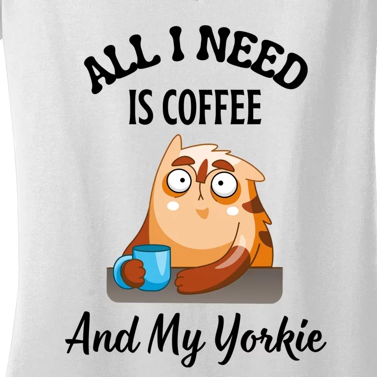 All I Need Is Coffee And My Yorkie Women's V-Neck T-Shirt