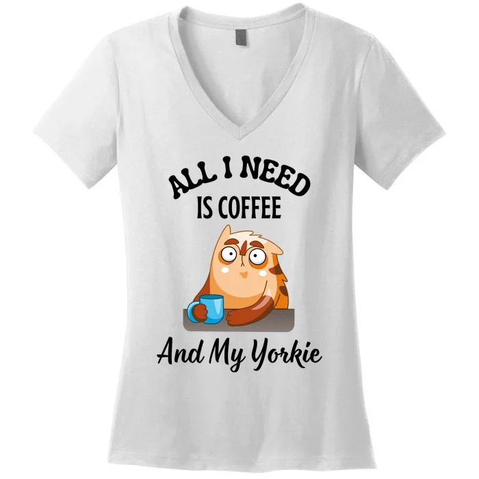 All I Need Is Coffee And My Yorkie Women's V-Neck T-Shirt