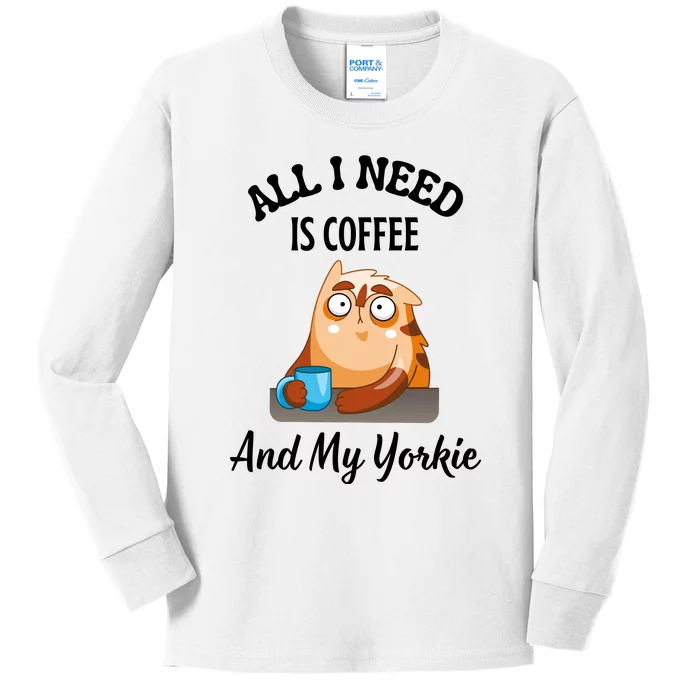 All I Need Is Coffee And My Yorkie Kids Long Sleeve Shirt