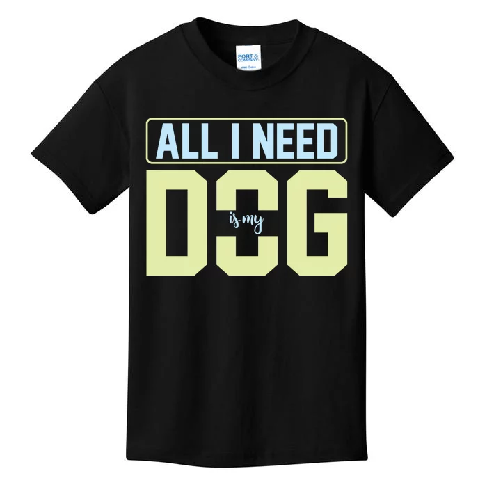 All I Need Is My Dog Kids T-Shirt