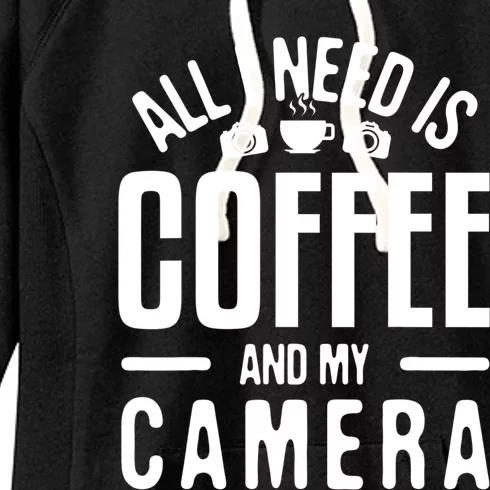 All I Need Is Coffee And My Camera Photographer Photography Gift Women's Fleece Hoodie