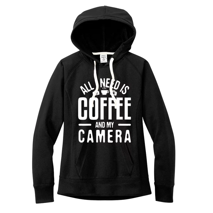 All I Need Is Coffee And My Camera Photographer Photography Gift Women's Fleece Hoodie