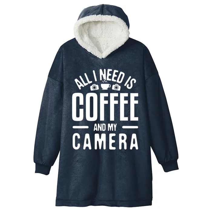 All I Need Is Coffee And My Camera Photographer Photography Gift Hooded Wearable Blanket